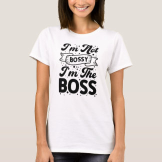 Jag är inte Bossy.. Jag är Chef-finalen. T Shirt