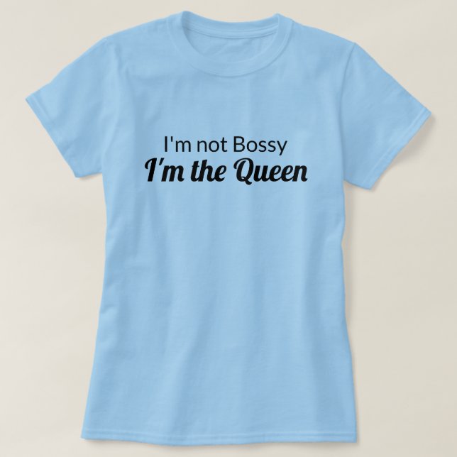 Jag är inte Bossy, jag är drottningen Shirt T (Design framsida)