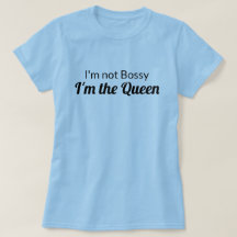 Jag är inte Bossy, jag är drottningen Shirt