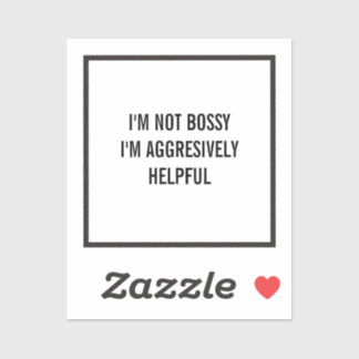 Jag är inte Bossy.. Jag är väldigt hjälpsam Klistermärken