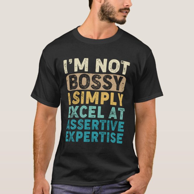 Jag är inte Bossy jag bara Excel vid assertiv expe T Shirt (Framsida)