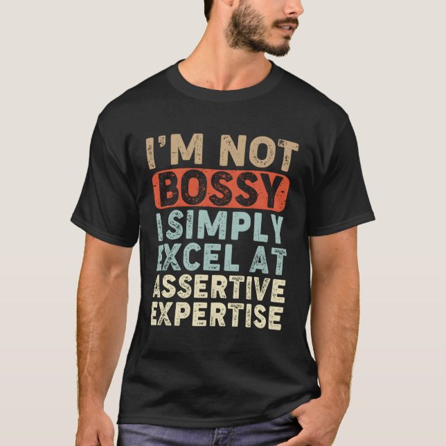 Jag är inte Bossy jag bara Excel vid assertiv expe T Shirt (Framsida)