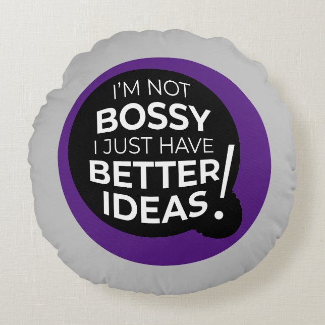 "Jag är inte Bossy, jag har bara bättre idéer" (3) Rund Kudde (Framsidan)