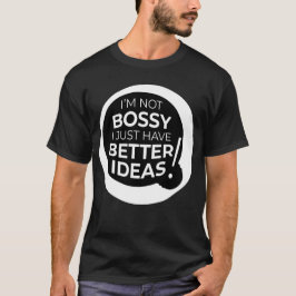"Jag är inte Bossy, jag har bara bättre idéer" (3) T Shirt
