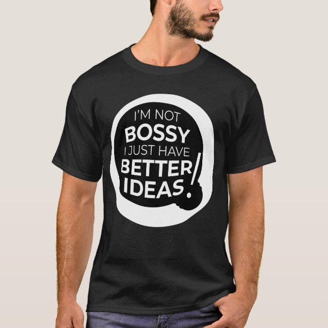"Jag är inte Bossy, jag har bara bättre idéer" (3) T Shirt (Framsida)