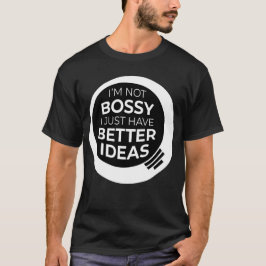"Jag är inte Bossy, jag har bara bättre idéer" (4) T Shirt