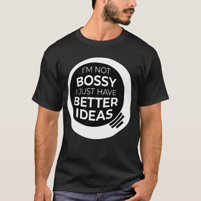 "Jag är inte Bossy, jag har bara bättre idéer" (4) T Shirt (Framsida)