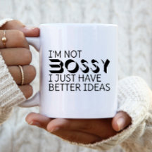 Jag är inte Bossy, jag har bättre idéer