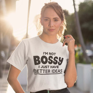 Jag är inte Bossy, jag har bättre idéer T Shirt