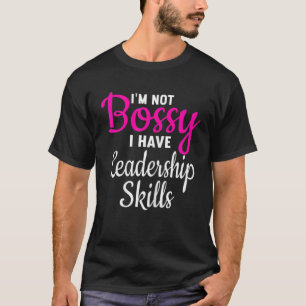 Jag är inte Bossy. Jag har ledarskapskompetens för T Shirt