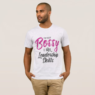 Jag är inte Bossy.. Jag har ledarskapskunskaper T Shirt