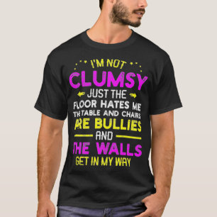 Jag är inte Clumsy Golv hatar mig... T Shirt