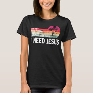 Jag är inte den Perfekt kristen jag behöver Jesus T Shirt