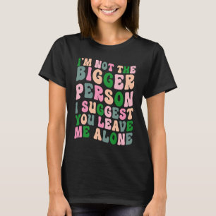 Jag är inte den större person jag föreslår att du t shirt
