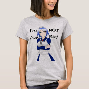 Jag är inte din Maid T-Shirt