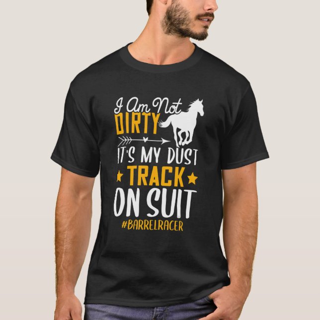 Jag är inte Dirty Barrel Racer Horse Tävla Graphic T Shirt (Framsida)