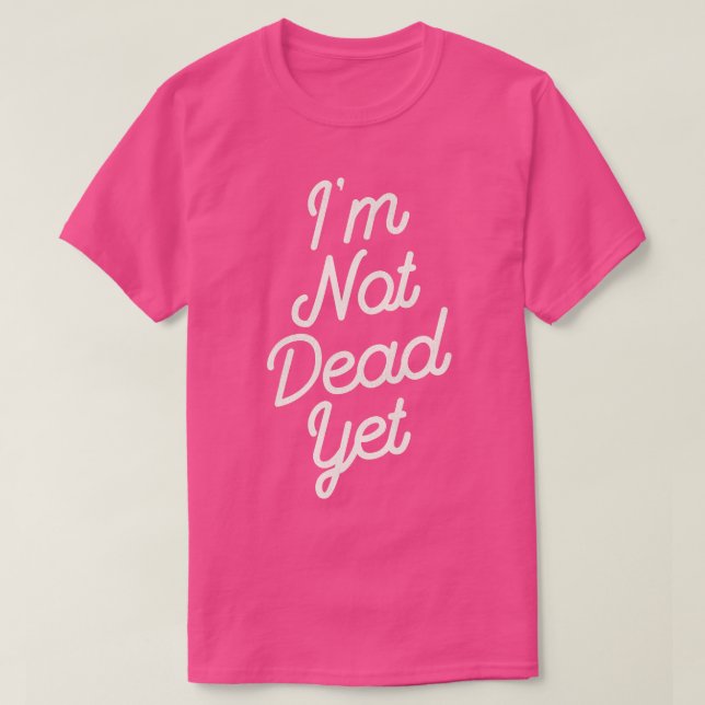 Jag är inte död än t shirt (Design framsida)