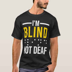 Jag är inte Dövets Blind Blind T Shirt