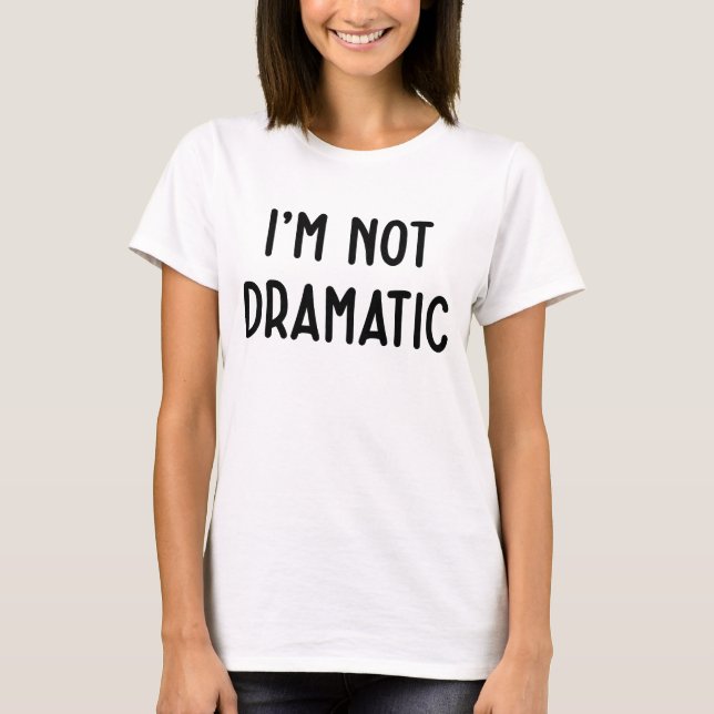 Jag är inte Dramatic Funny White Ljuger Party Idea T Shirt (Framsida)
