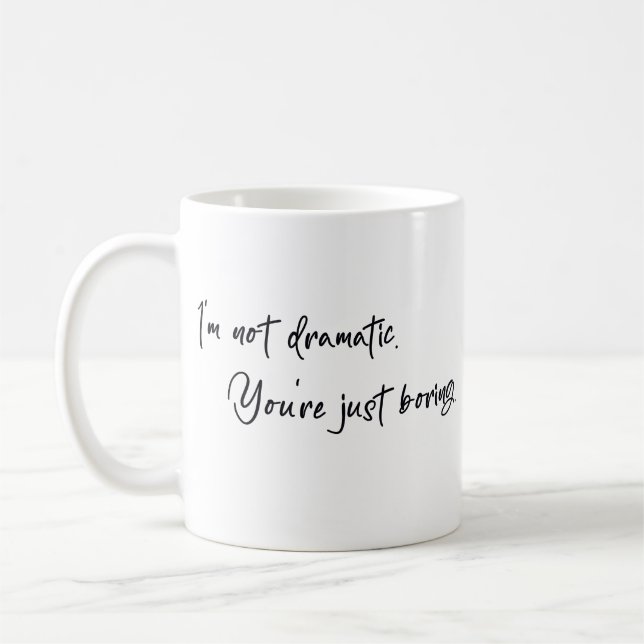 Jag är inte dramatisk Du är bara tråkig Kaffemugg (Vänster)