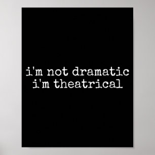 Jag är inte dramatisk jag är teatralisk rolig dram poster