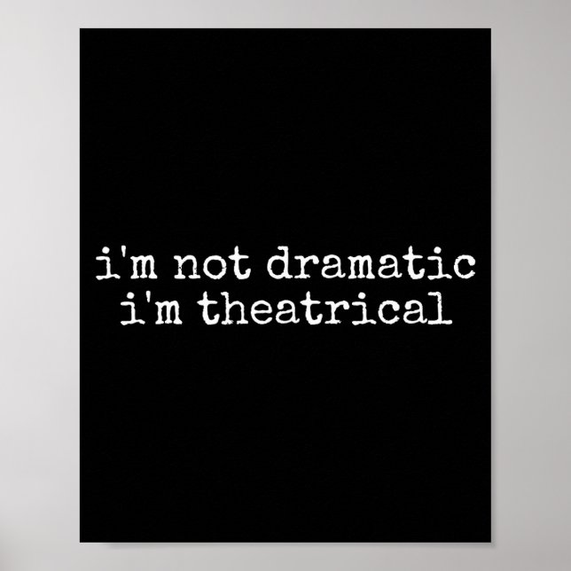 Jag är inte dramatisk jag är teatralisk rolig dram poster (Framsidan)
