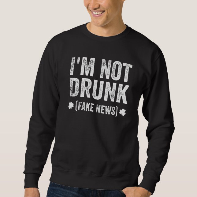 Jag är inte Drunk (Fake News) Funny St patrick's d Lång Ärmad Tröja (Framsida)