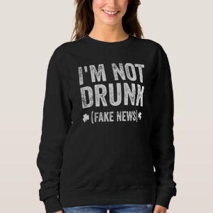 Jag är inte Drunk (Fake News) Funny St patrick's d T Shirt