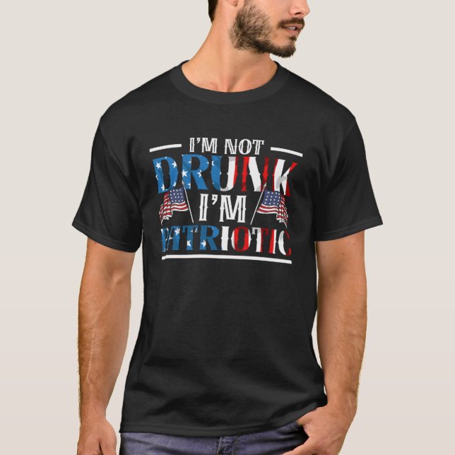 Jag är inte Drunk I är Patriotic America USA flagg T Shirt (Framsida)
