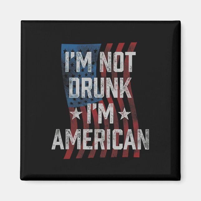 Jag är inte Drunk, jag är amerikansk patriotisk 4  Magnet (Framsidan)