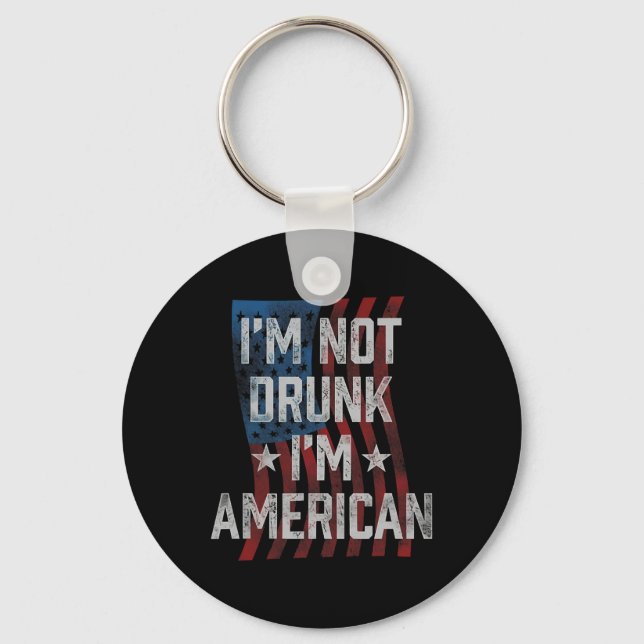 Jag är inte Drunk, jag är amerikansk patriotisk 4  Nyckelring (Framsida)