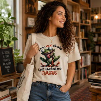 Jag är inte dum, jag har bara otur när jag tänker t shirt