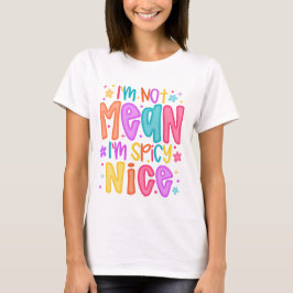 “Jag är inte elak, jag är kryddigt snäll” T Shirt