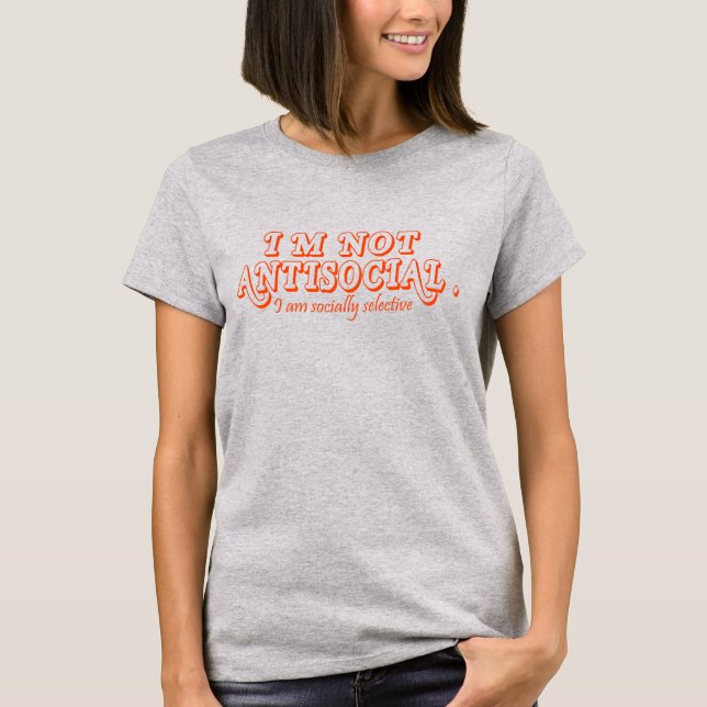 Jag är inte emot Social bara socialt selektiv T Shirt (Framsida)