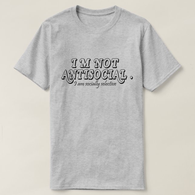 Jag är inte emot Social bara socialt selektiv T Shirt (Design framsida)