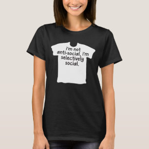 Jag är inte emot Social, jag är selektivt Social. T Shirt