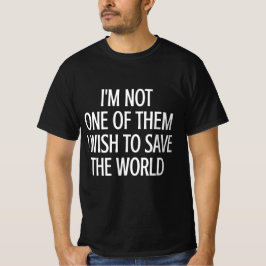 Jag är inte en av dem som vill rädda världen t shirt