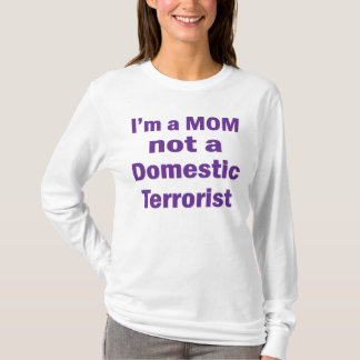 Jag är inte en Domestic Terrorist i MAMMA T Shirt