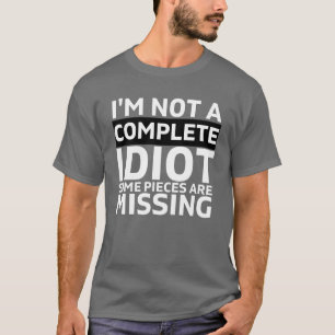 JAG ÄR INTE EN FULLSTÄNDIG IDOT ATT biet saknas T Shirt