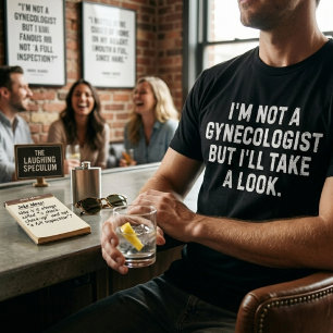 Jag är inte en gynekolog men jag tar en titt t shirt