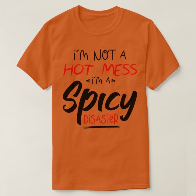 Jag är inte en Hett  IT A Spicy Disaster, lustigt  T Shirt (Design framsida)