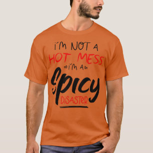 Jag är inte en Hett IT A Spicy Disaster, lustigt T Shirt