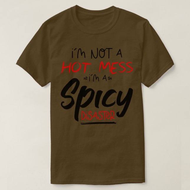 Jag är inte en Hett  IT A Spicy Disaster, lustigt  T Shirt (Design framsida)
