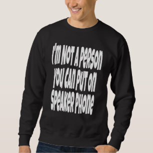 Jag är inte en person du kan sätta på högtalartele lång ärmad tröja
