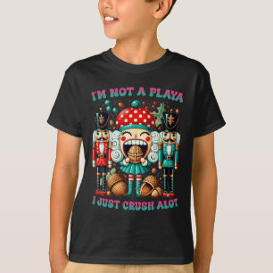 Jag är inte en playa jag bara krossar Nutcracker C T Shirt