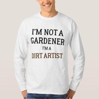 Jag är inte en trädgårdsmästare... Jag är en smuts T Shirt