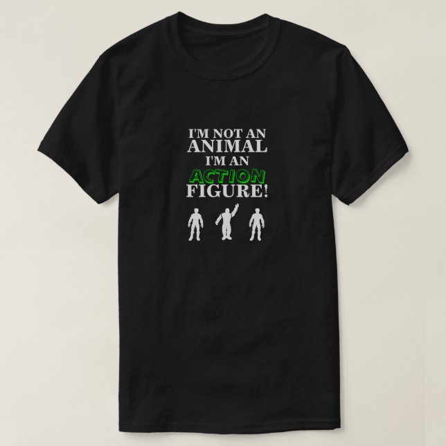 Jag är inte ett djur, jag är en aktion Figur T Shirt (Design framsida)