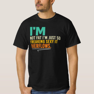 Jag är inte fet, jag flödar över av sexig humor Ci T Shirt