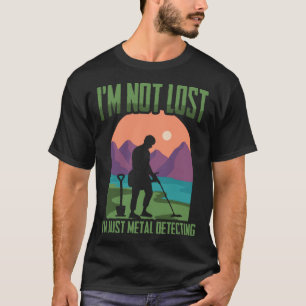 Jag Är Inte Förlorad Skattjakt Detektor Metalldete T Shirt