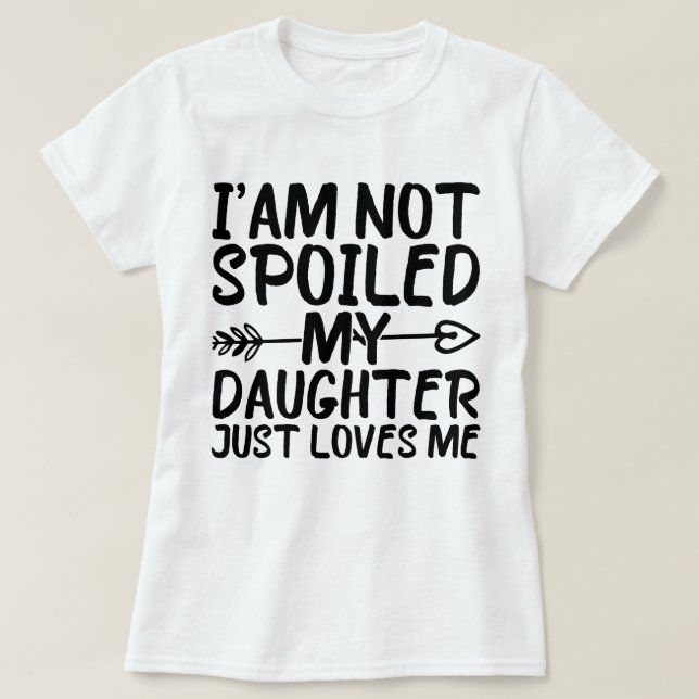 Jag är inte förstörd min dotter bara Kärlek mig T Shirt (Design framsida)
